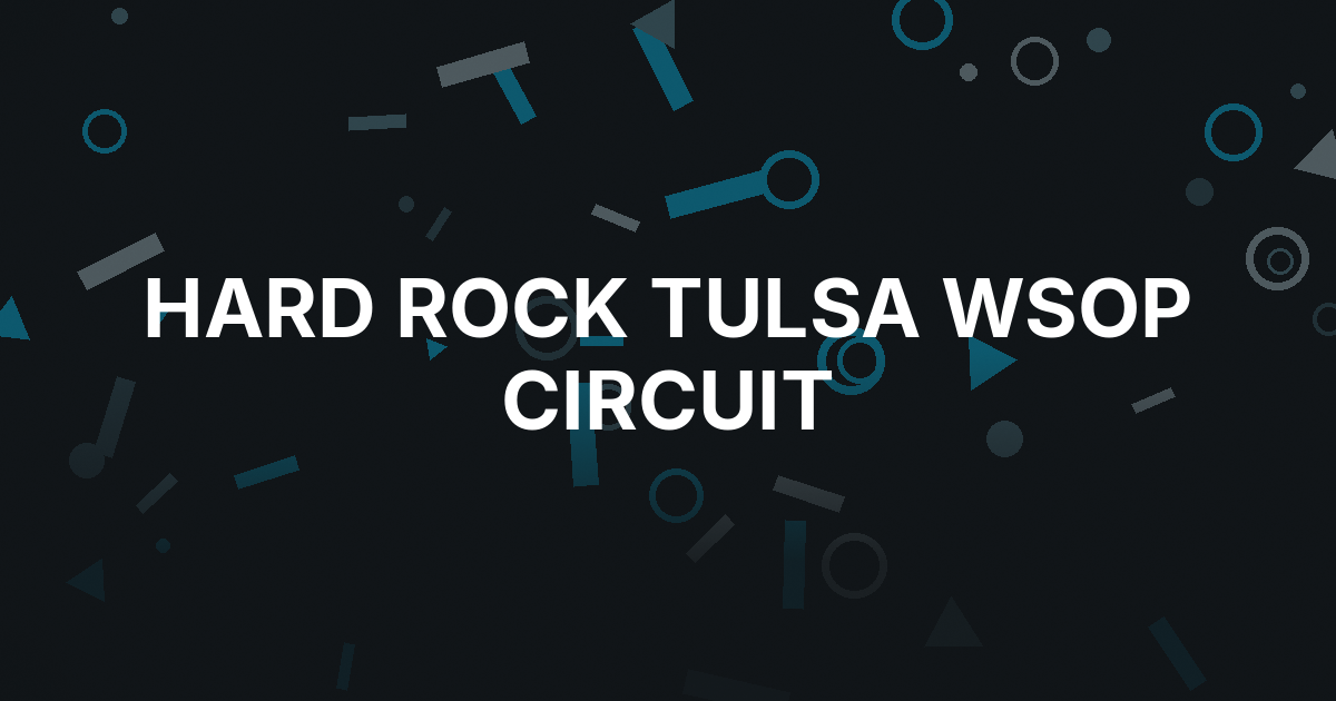 WSOP Circuit Returns to Hard Rock Tulsa With 18 Ring Events