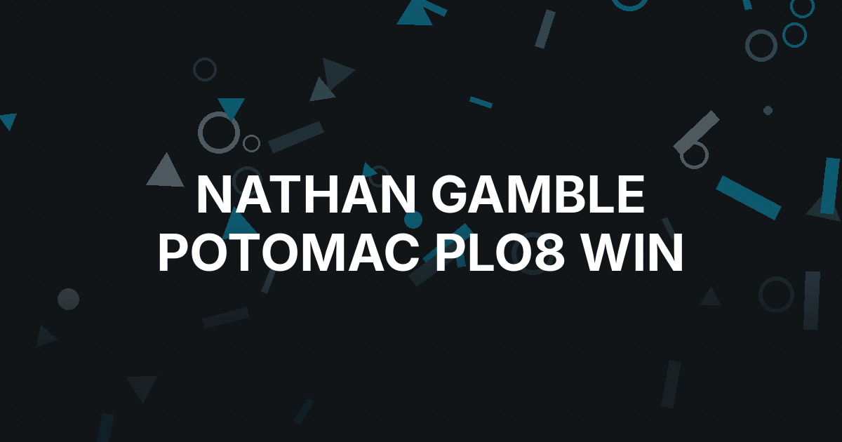 Nathan Gamble Adds Another PLO8 Win at Potomac