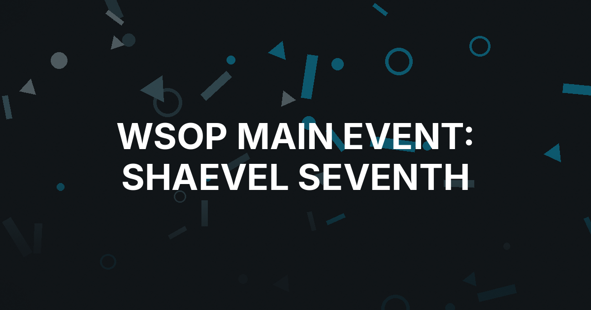 Jamie Shaevel Exits WSOP Main Event in Seventh