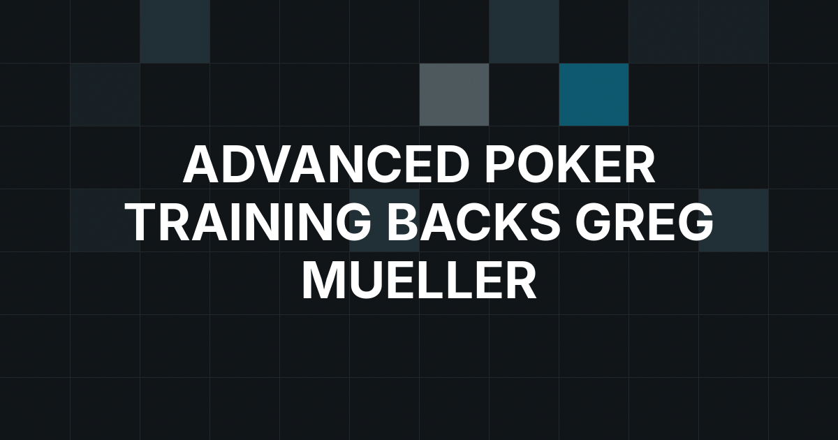 Advanced Poker Training’s Million-Sim Model Backs Greg Mueller