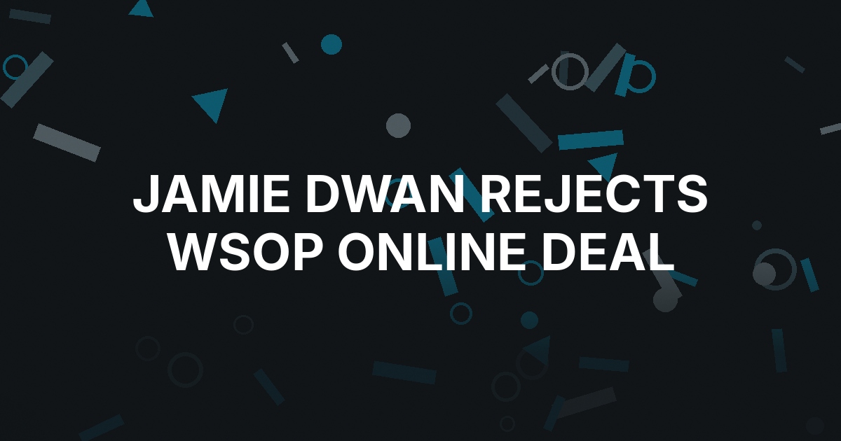 Jamie Dwan Rejects WSOP Online Deal and Finishes Sixth for $5,018