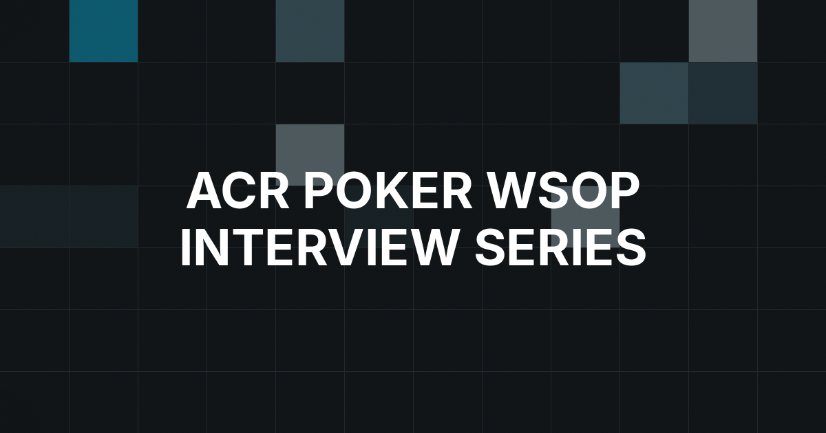 ACR Poker Launches 14-Part WSOP Interview Series With Alex Foxen