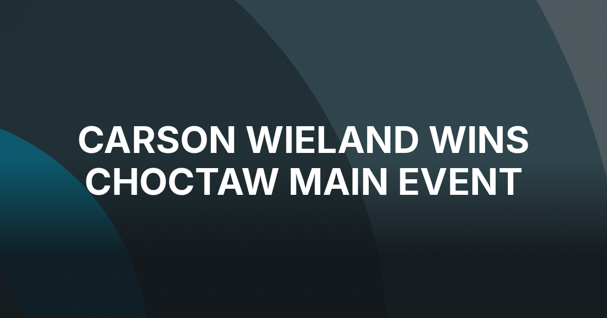 Carson Wieland Wins Choctaw Main Event for First WSOP Circuit Ring
