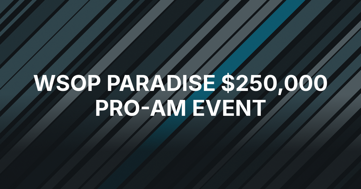 WSOP Paradise Adds $250,000 Pro-Am Bracelet Event