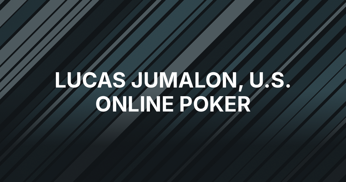 Lucas Jumalon Wants to Bring Online Poker Back to the U.S.
