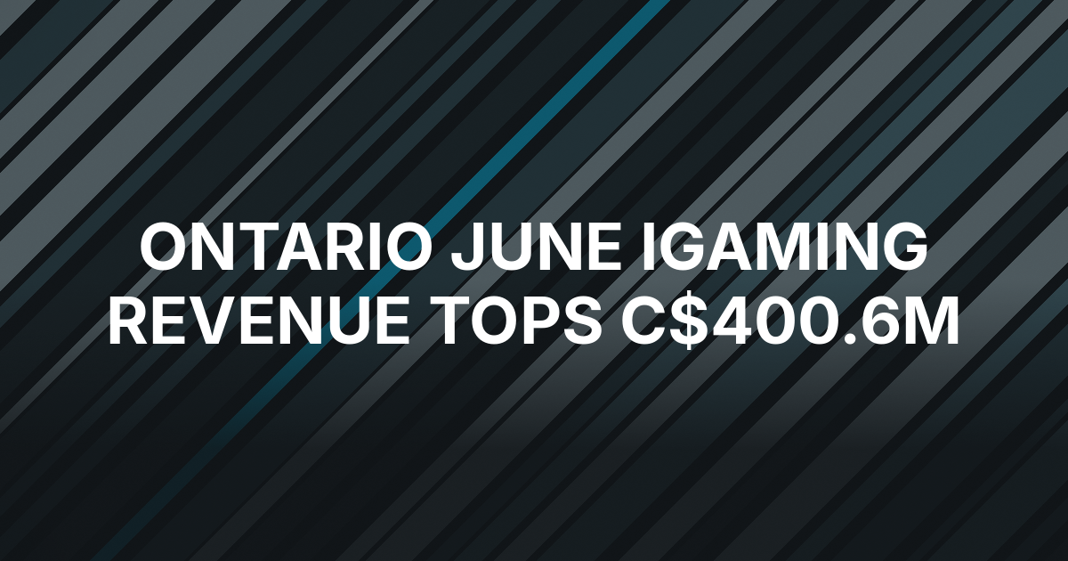 Ontario Online Gambling Revenue Tops C$400.6 Million in June