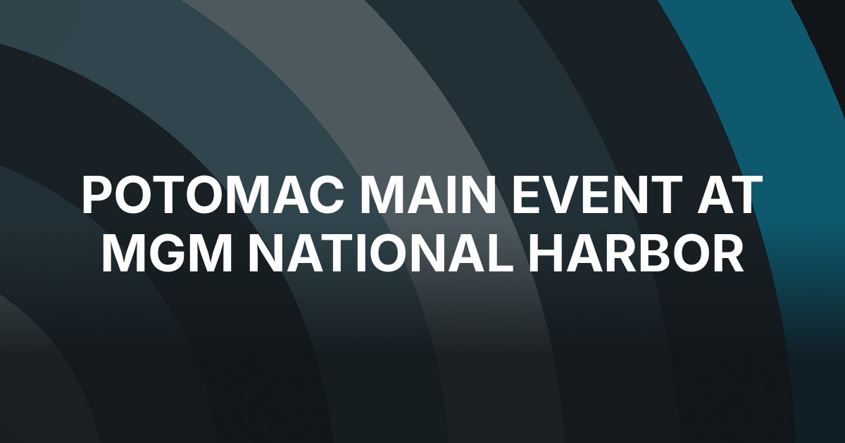 Potomac Summer Poker Open Main Event Starts at MGM National Harbor