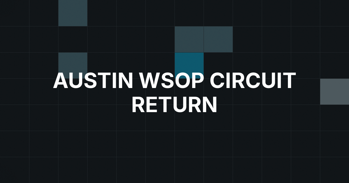 WSOP Circuit Returns to Austin With $2 Million Main Event