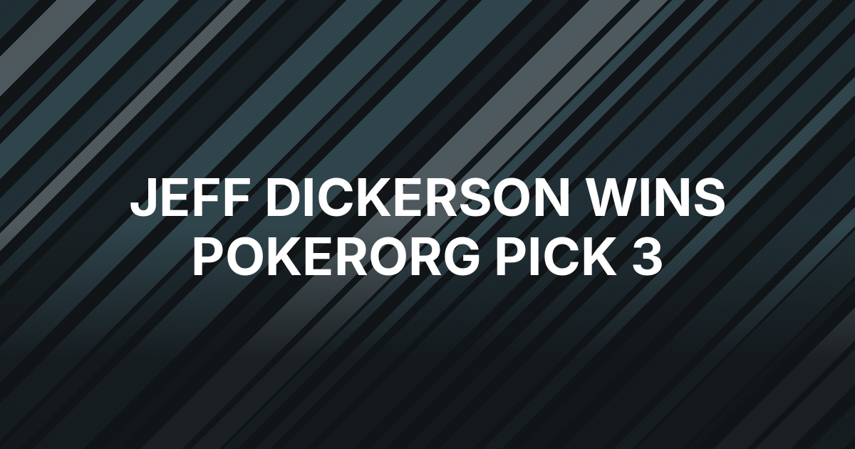 Jeff Dickerson Wins PokerOrg’s Pick 3 Contest