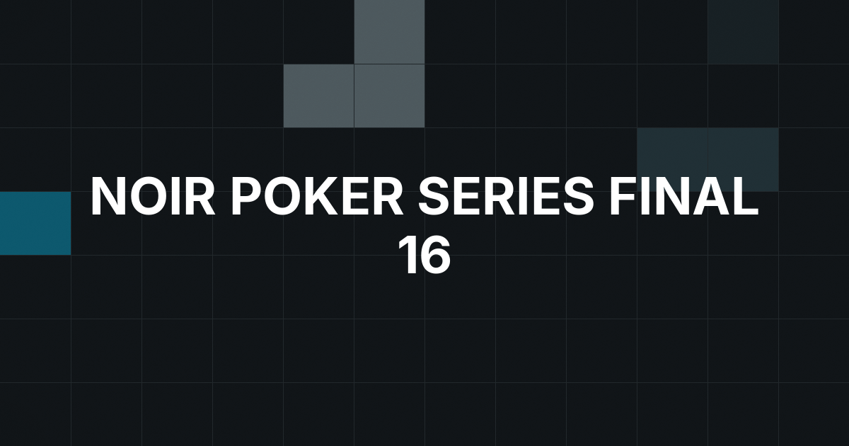 Giorgiy Skhulukhiya Leads NOIR Poker Series High Roller Into Final 16