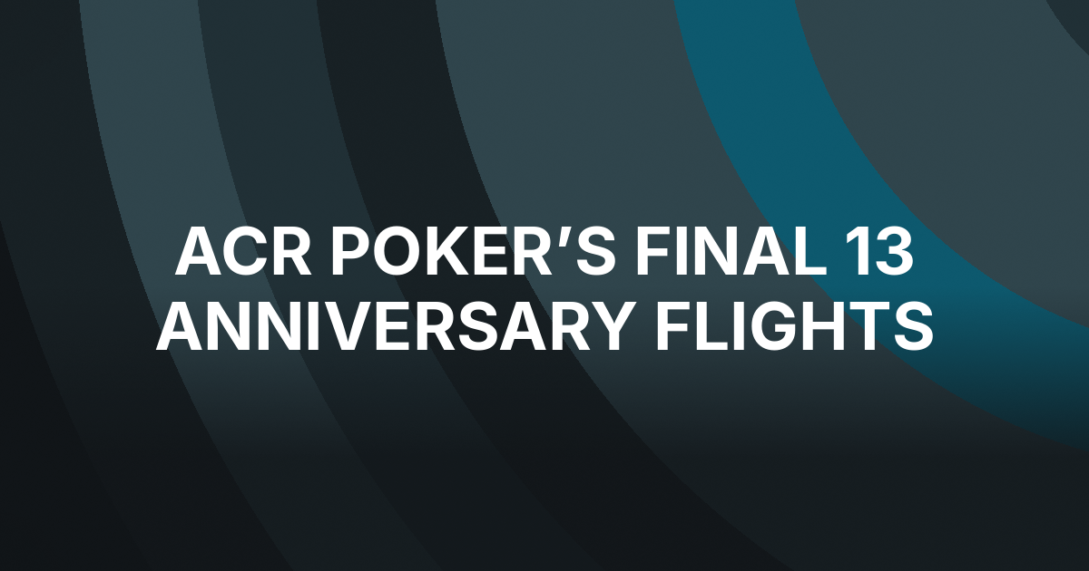 ACR Poker’s Anniversary Tournament Enters Its Final 13 Day 1 Flights