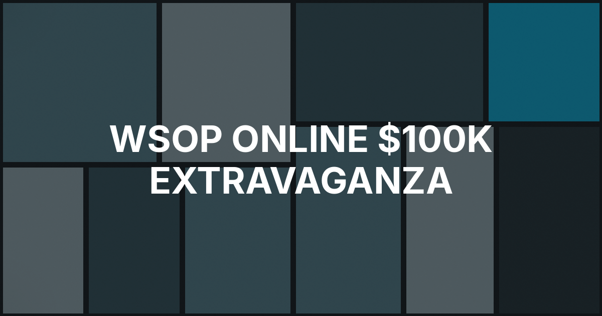 WSOP Online Launches $100,000 Multi-Flight Extravaganza
