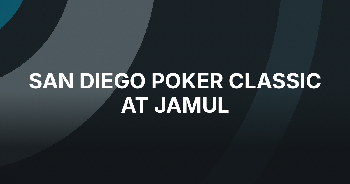 San Diego Poker Classic Main Event Opens at Jamul Casino Resort