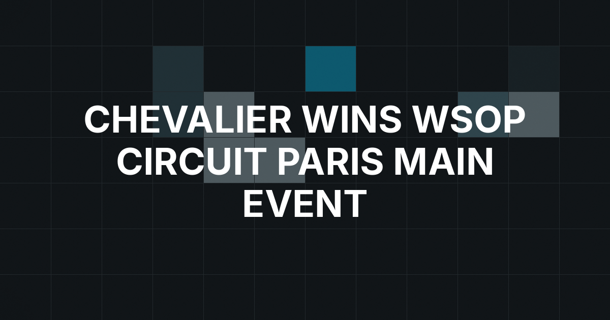 Pierre Chevalier Wins Record-Setting WSOP Circuit Paris Main Event