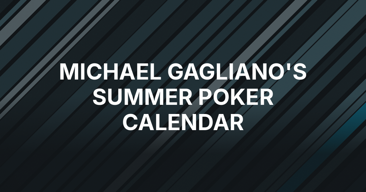 Michael Gagliano's WSOP Run Spotlights His Summer Poker Calendar App