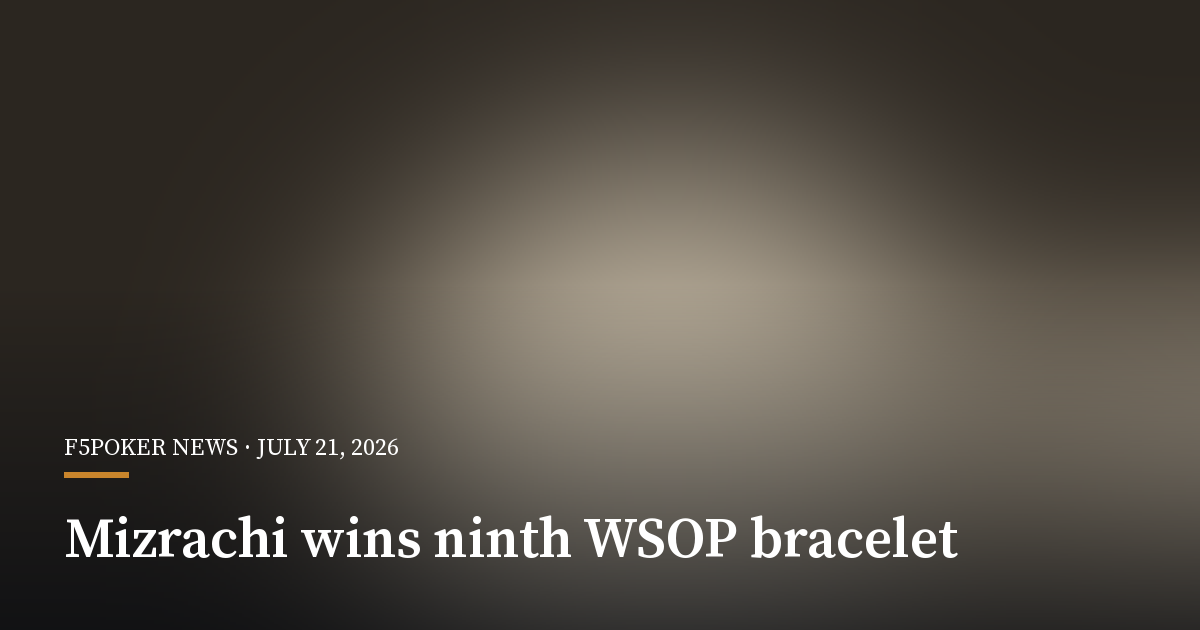 Michael Mizrachi Turned a Huge Final-Day Lead Into a Ninth WSOP Bracelet