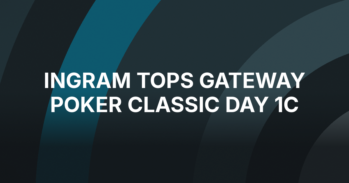 Horace Ingram Tops Day 1c at Gateway Poker Classic