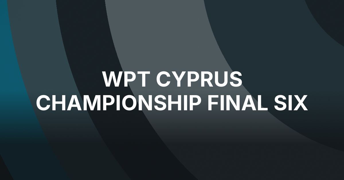 WPT Cyprus Championship Reaches Final Six