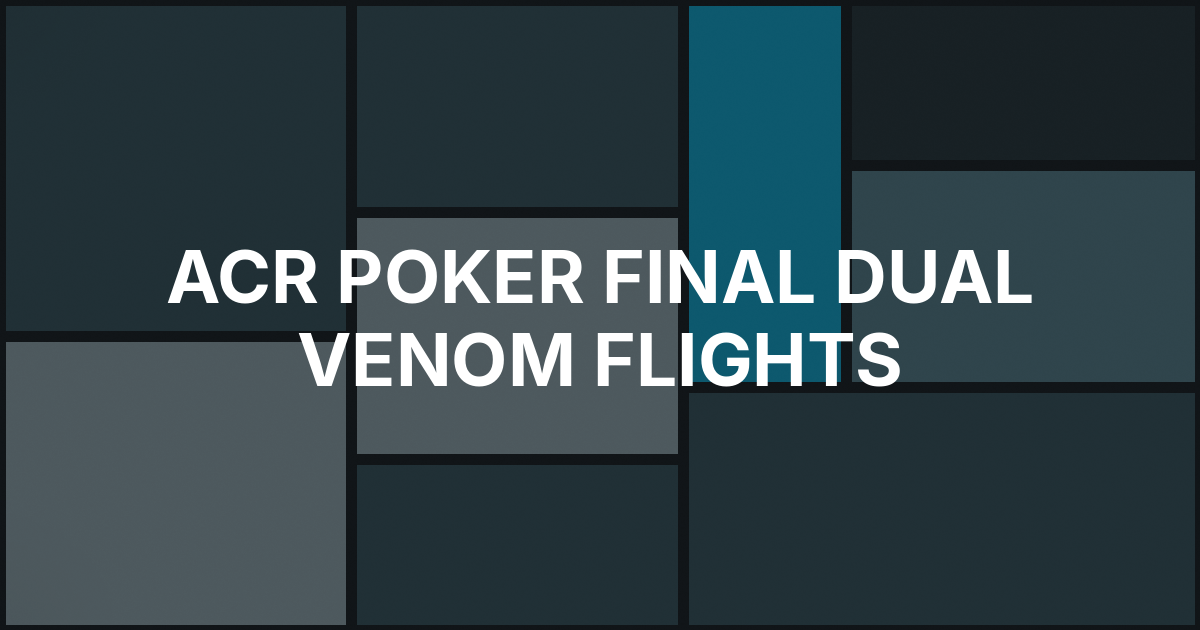 ACR Poker Reaches Final Two Dual Venom Flights