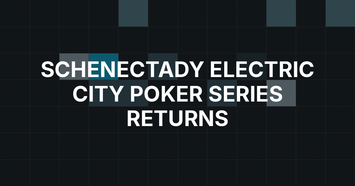 Electric City Poker Series Returns to Rivers Casino Schenectady