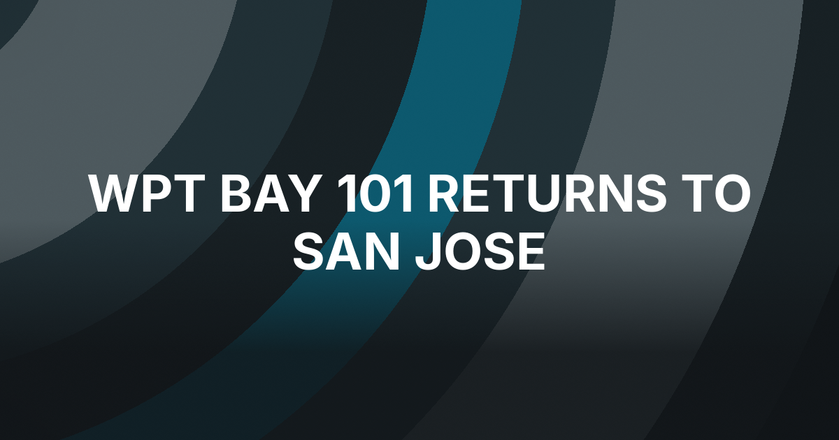 WPT Brought Bay 101 Shooting Star Back to San Jose