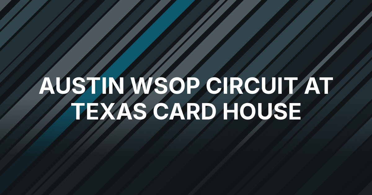 WSOP Circuit Opens Austin Stop With Action Clocks