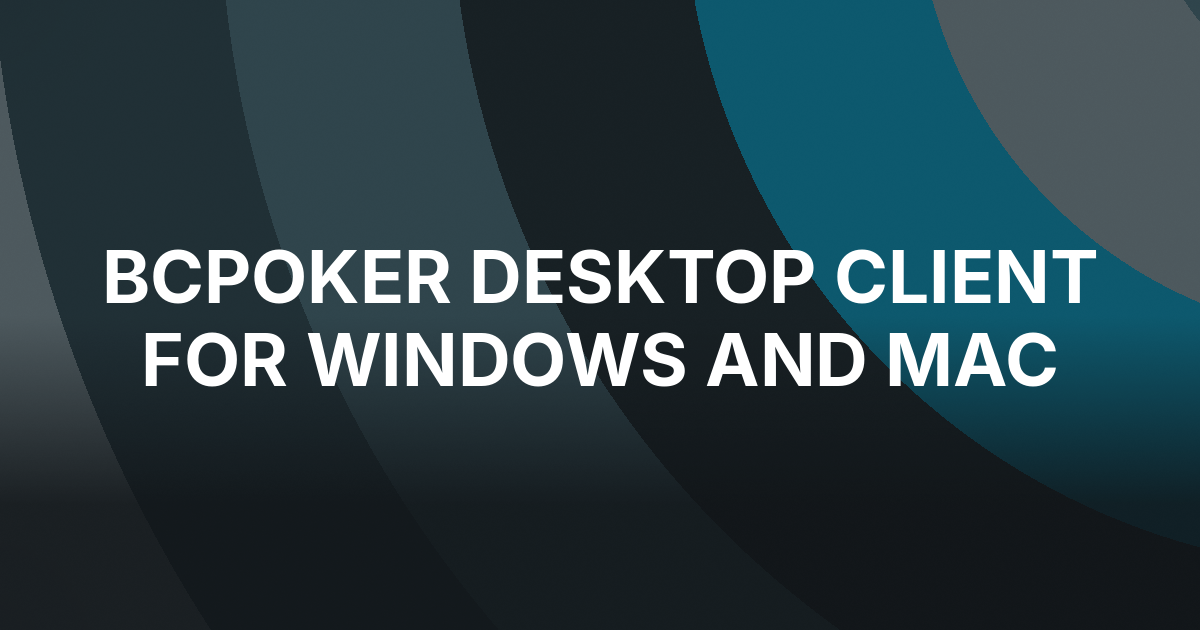 BCPoker Launches Desktop Client and Adds Cash-Game Rewards