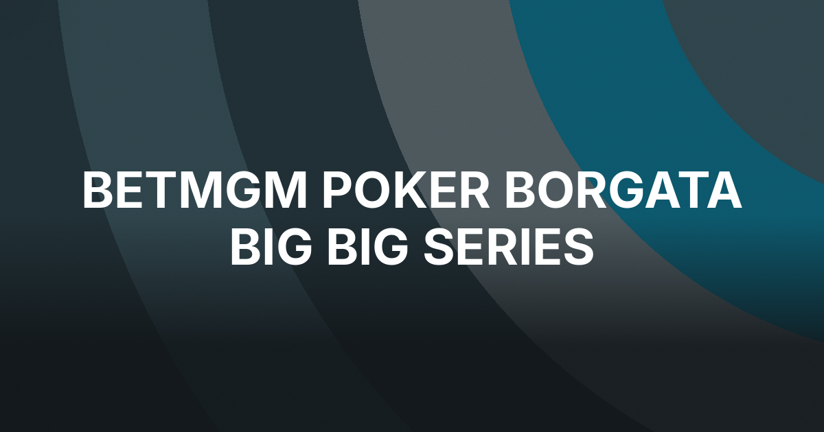 BetMGM Poker Posts $6 Million Borgata Series