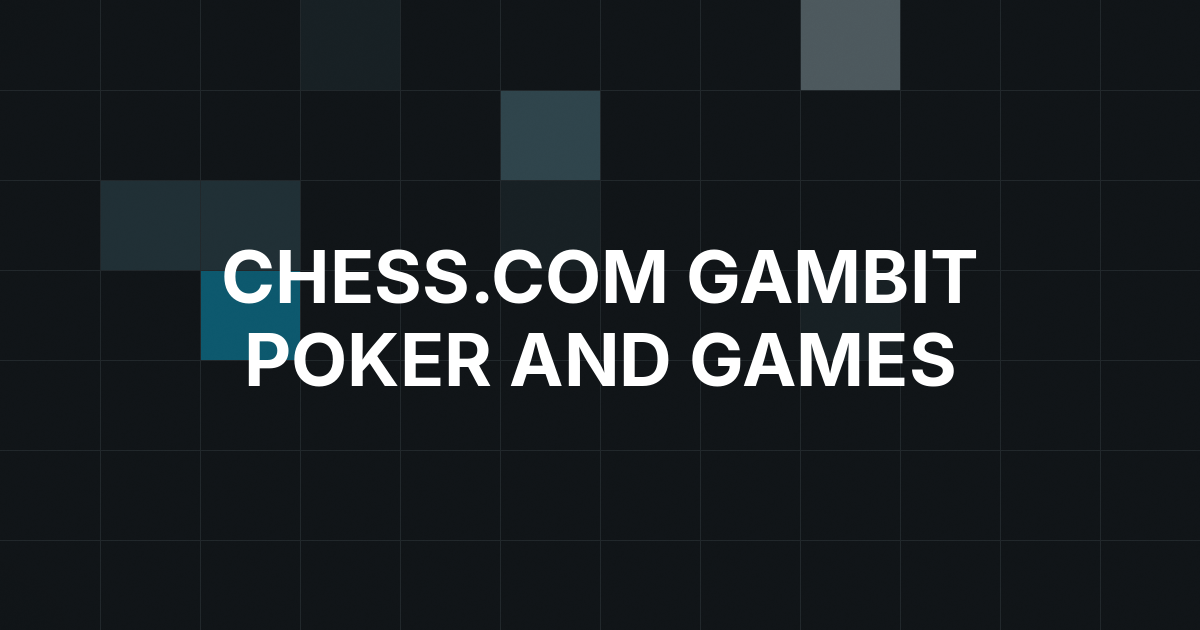 Chess.com’s Gambit Poker Site Gains Momentum