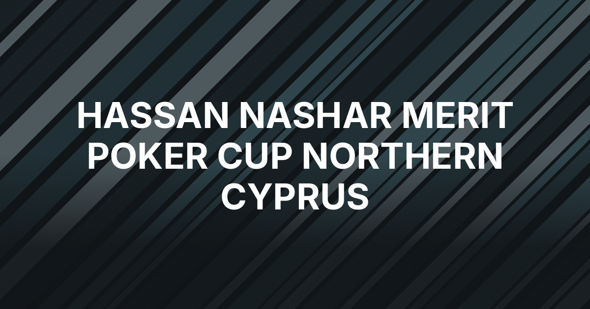 Hassan Nashar Takes Merit Poker Cup Lead After Day 1b