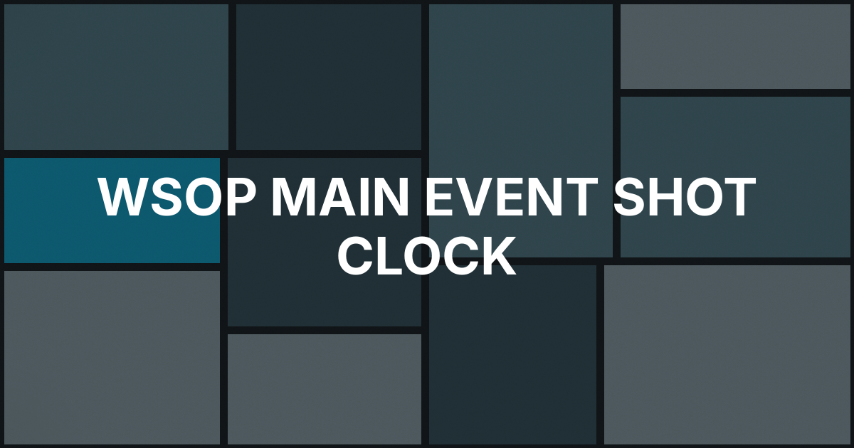 WSOP Main Event Shot Clock Sets Off Stalling Debate