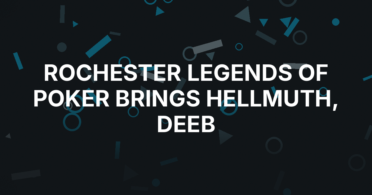 Hellmuth and Deeb Head to Rochester for $60,000 Legends of Poker