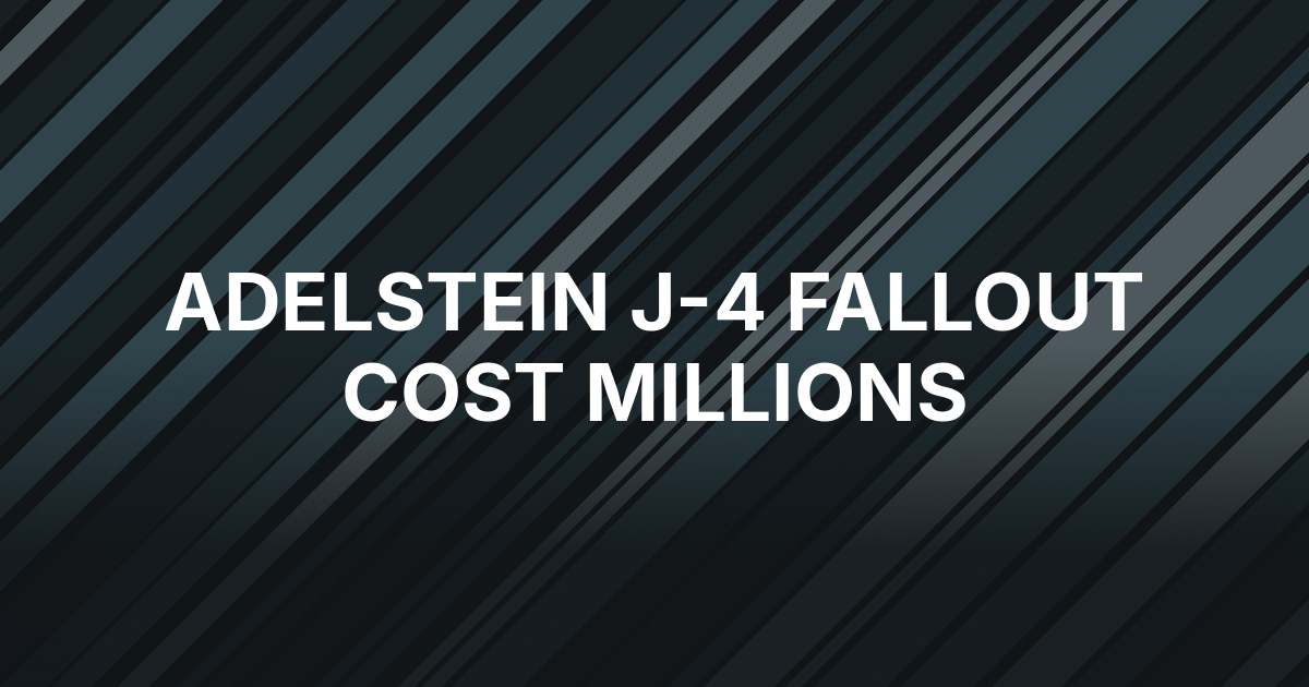 Adelstein Says J-4 Fallout Cost Him Millions