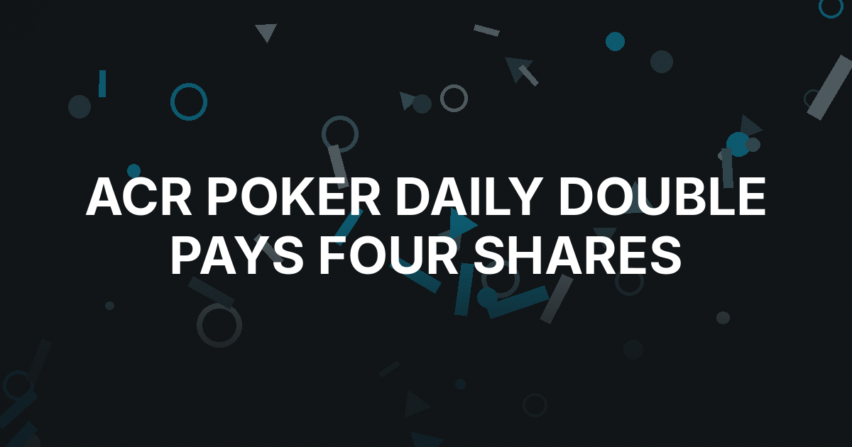 ACR Poker’s Daily Double Pays Four Jackpot Shares in One Night