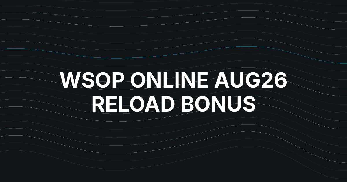 WSOP Online Rolls Out 100% Reload Bonus for Circuit Series