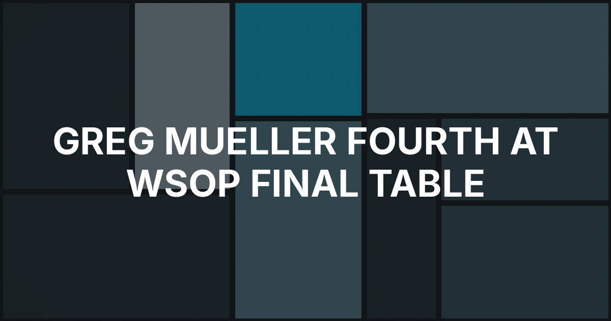 Greg Mueller Will Start WSOP Main Event Final Table Fourth in Chips
