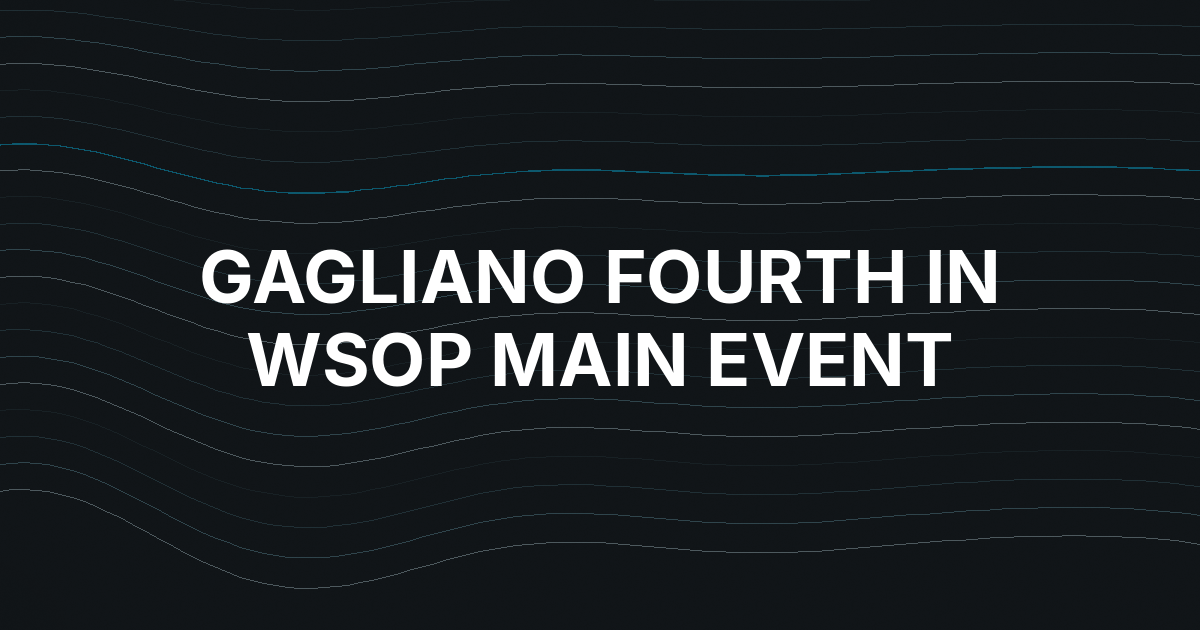 Michael Gagliano Finishes Fourth at WSOP Main Event Final Table