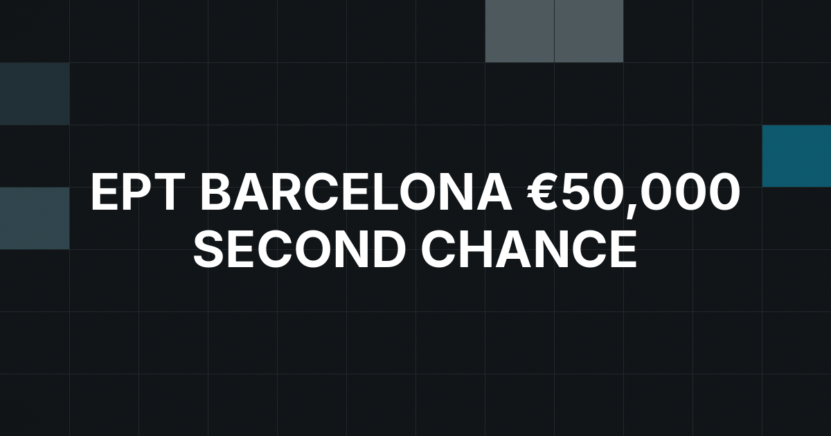 EPT Barcelona's €50,000 Super High Roller Second Chance Begins