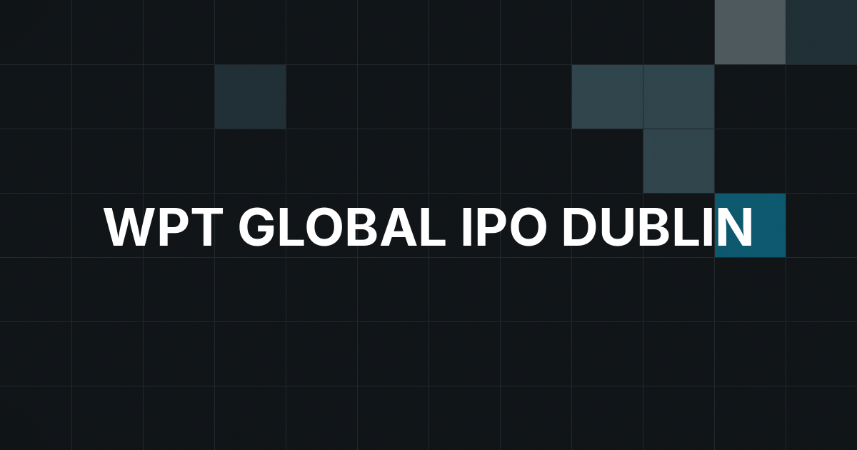 WPT Global Opens $4.40 Route to IPO Dublin Seats