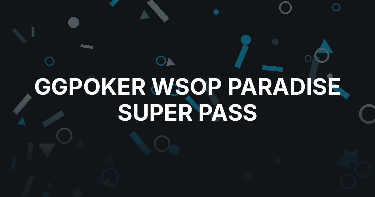 GGPoker Adds $30,000 Super Pass Route to WSOP Paradise