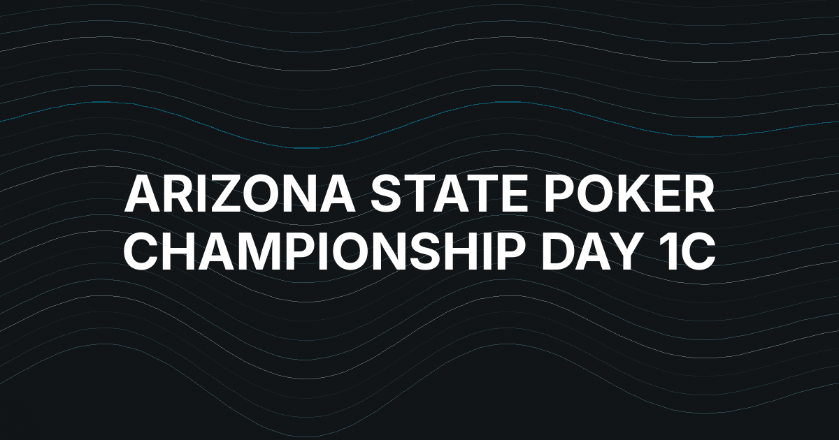 Arizona State Poker Championship Reaches Day 1c With 1,767 Entries