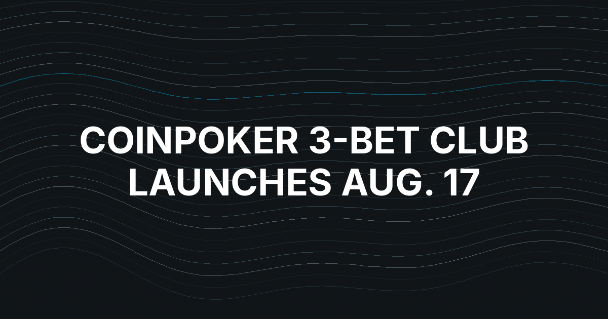 CoinPoker Sets Aug. 17 Launch for 3-Bet Club