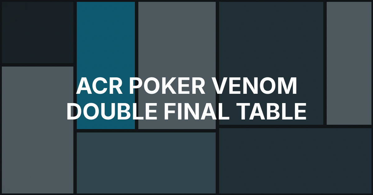 Chance Kornuth Final-Tables Both ACR Venoms