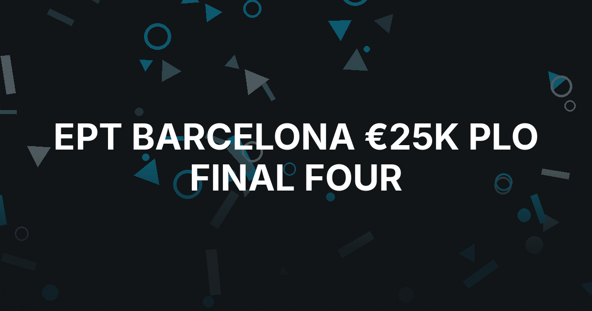 EPT Barcelona €25K PLO High Roller Reaches the Final Four