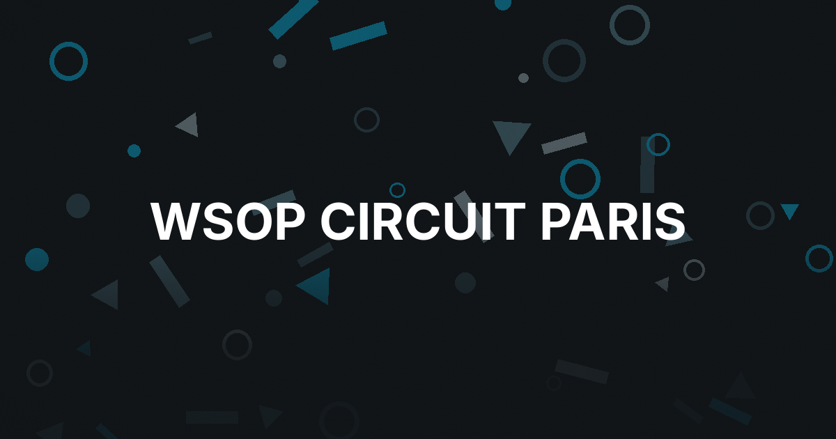 WSOP Circuit Paris Returns With 13 Rings