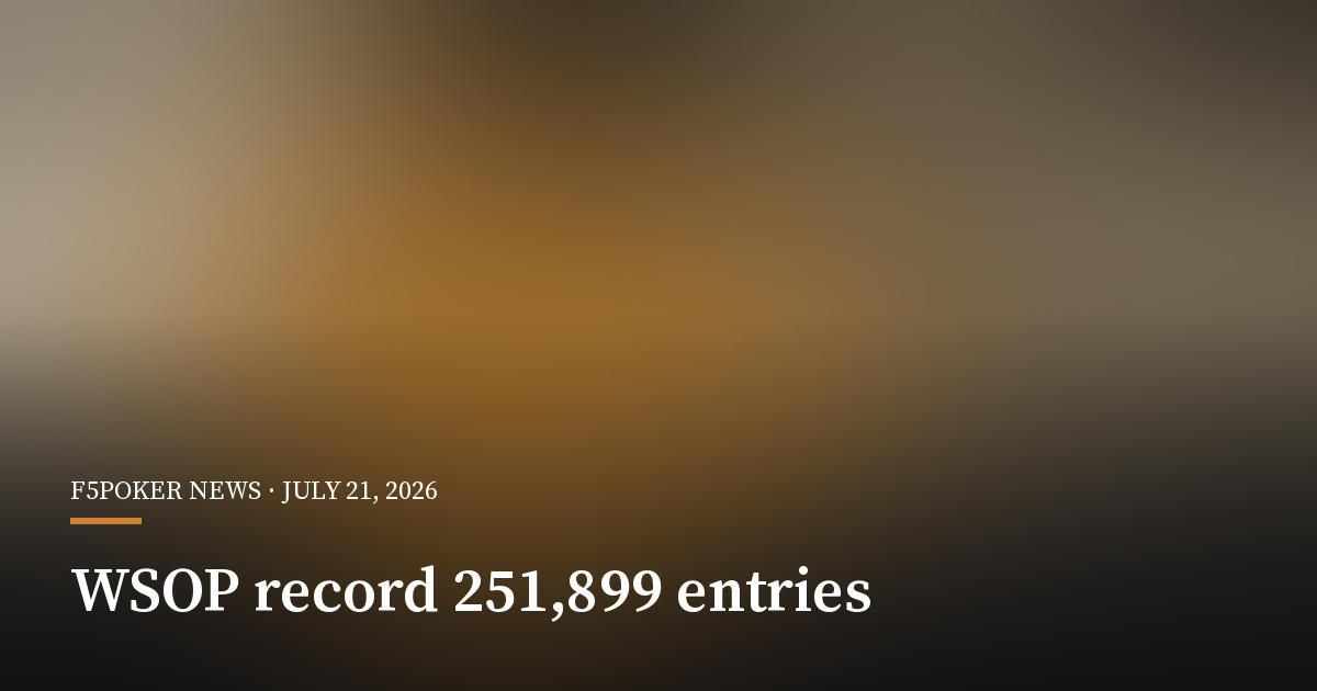 WSOP Closes 57th Series With Record 251,899 Entries