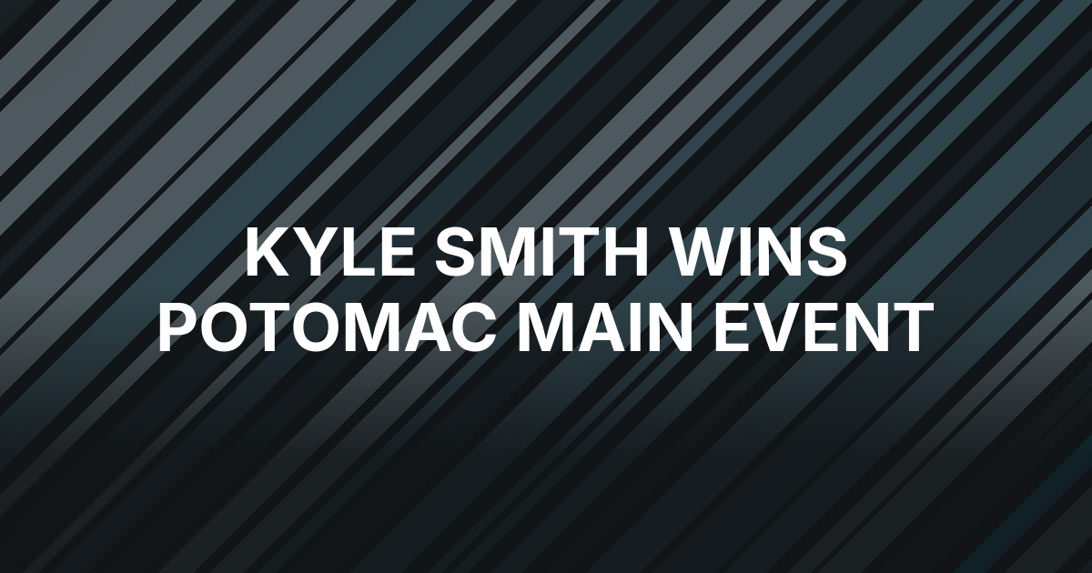 Bethesda Doctor Kyle Smith Wins Potomac Main Event
