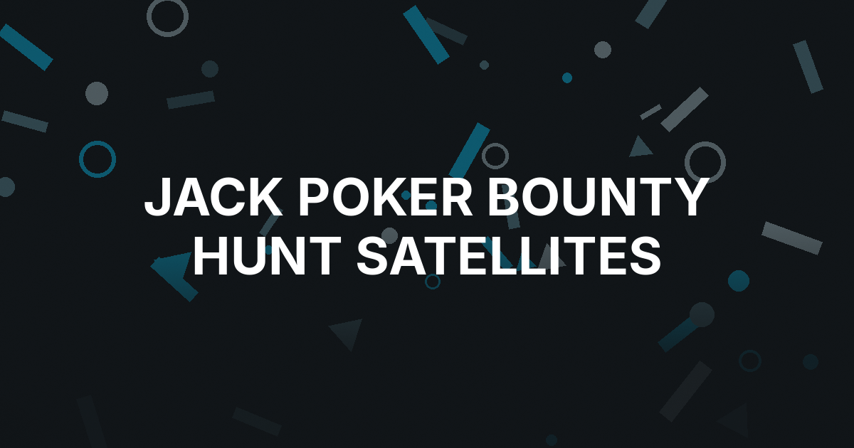 Jack Poker Adds Four Satellite Dates to Bounty Hunt Stretch