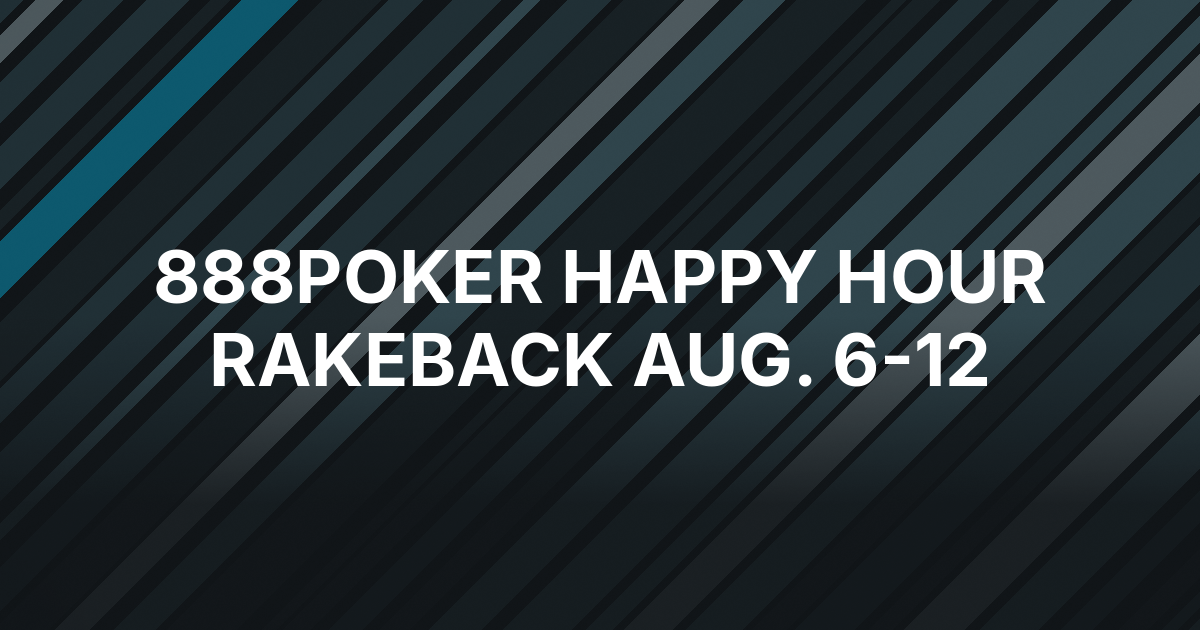 888poker Sets 30% Happy Hour Rakeback for Aug. 6-12