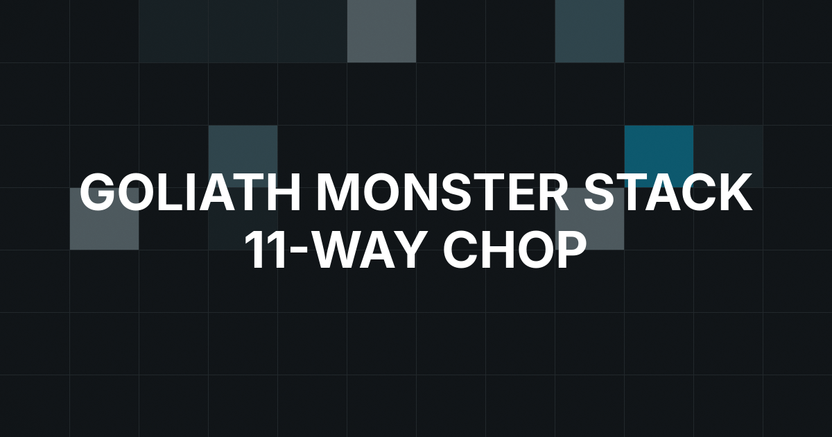 Goliath Monster Stack Ends in an 11-Way Chop